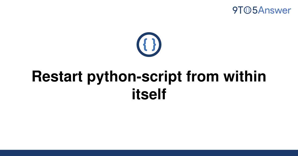 solved-restart-python-script-from-within-itself-9to5answer