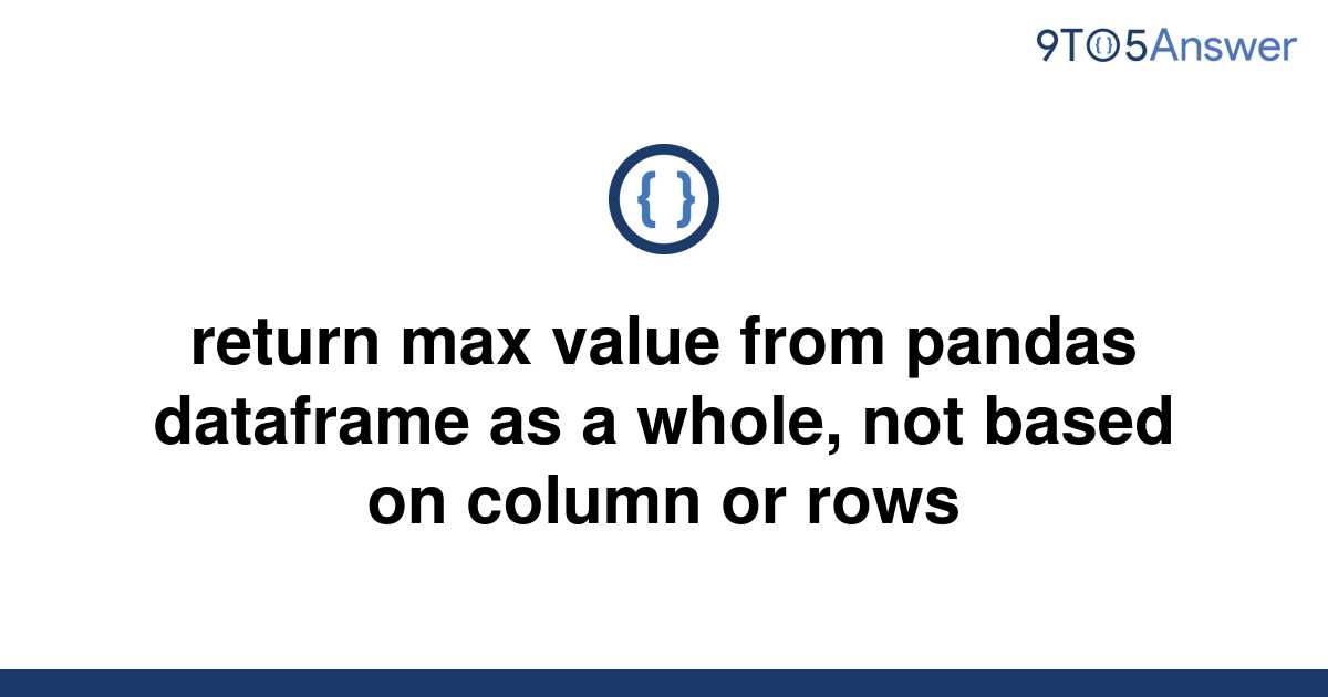 solved-return-max-value-from-pandas-dataframe-as-a-9to5answer