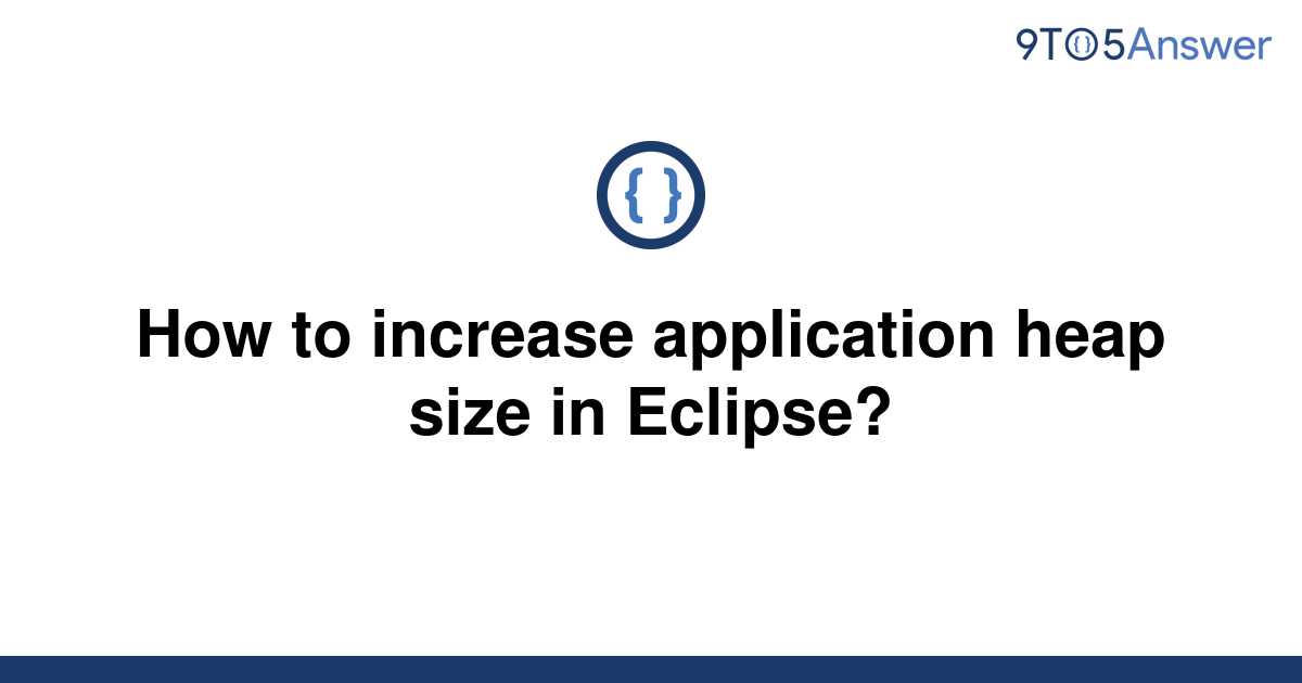 solved-how-to-increase-application-heap-size-in-9to5answer