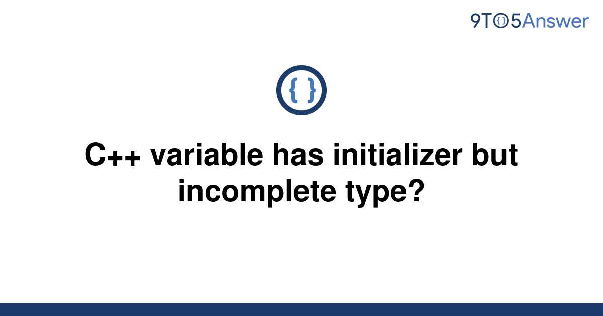 [Solved] C++ variable has initializer but 9to5Answer