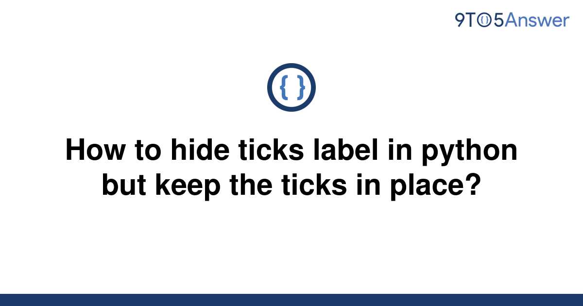 solved-how-to-hide-ticks-label-in-python-but-keep-the-9to5answer