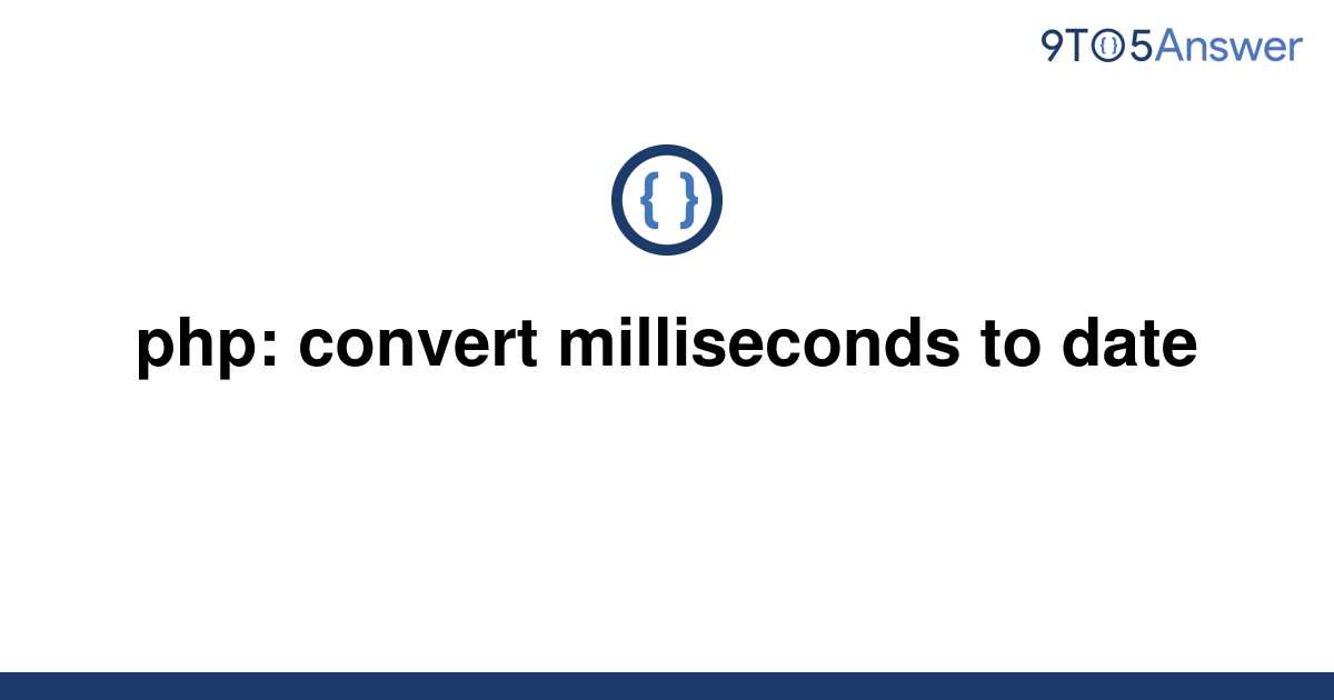 solved-php-convert-milliseconds-to-date-9to5answer