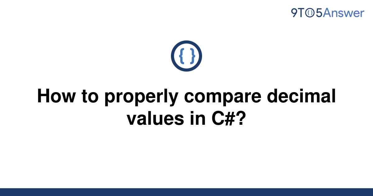 solved-how-to-properly-compare-decimal-values-in-c-9to5answer