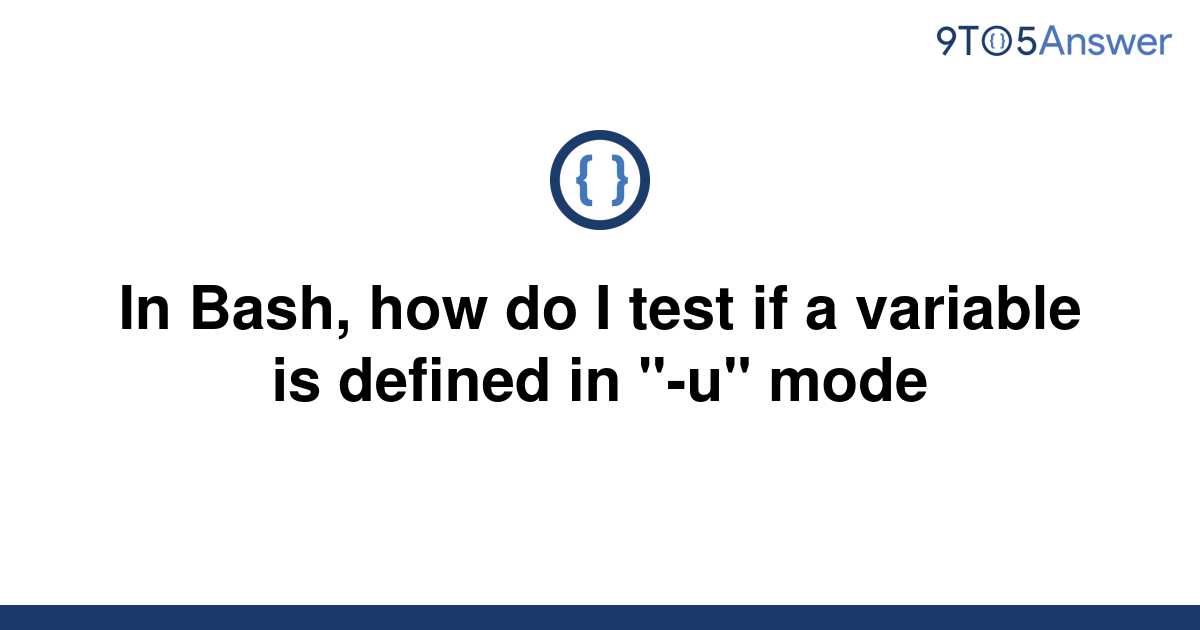 solved-in-bash-how-do-i-test-if-a-variable-is-defined-9to5answer