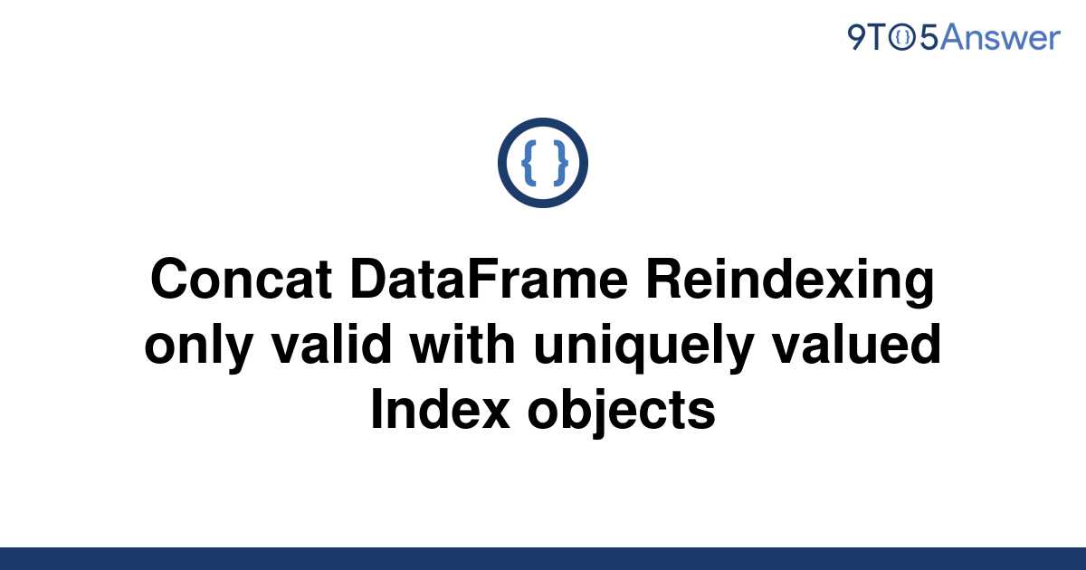 solved-concat-dataframe-reindexing-only-valid-with-9to5answer