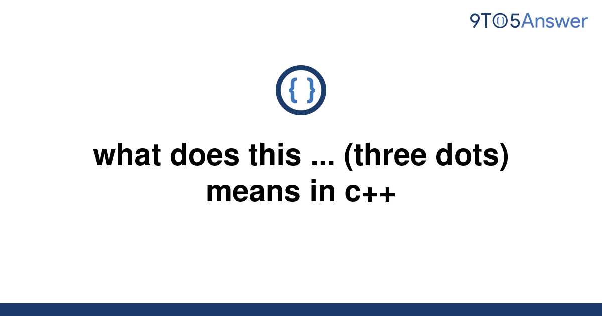 solved-what-does-this-three-dots-means-in-c-9to5answer