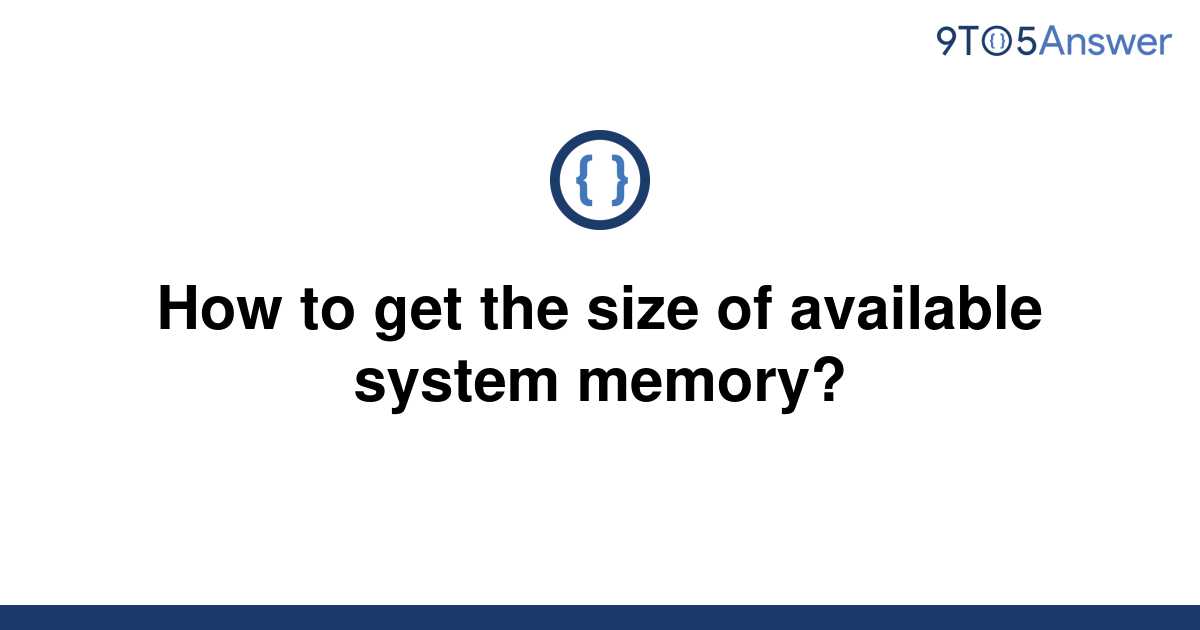 solved-how-to-get-the-size-of-available-system-memory-9to5answer