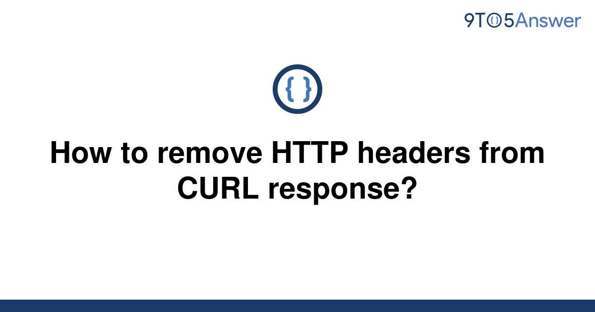 solved-how-to-remove-http-headers-from-curl-response-9to5answer