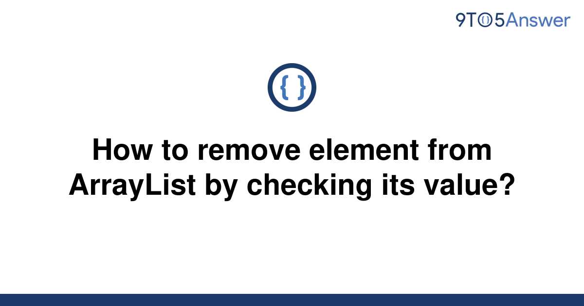 solved-how-to-remove-element-from-arraylist-by-checking-9to5answer