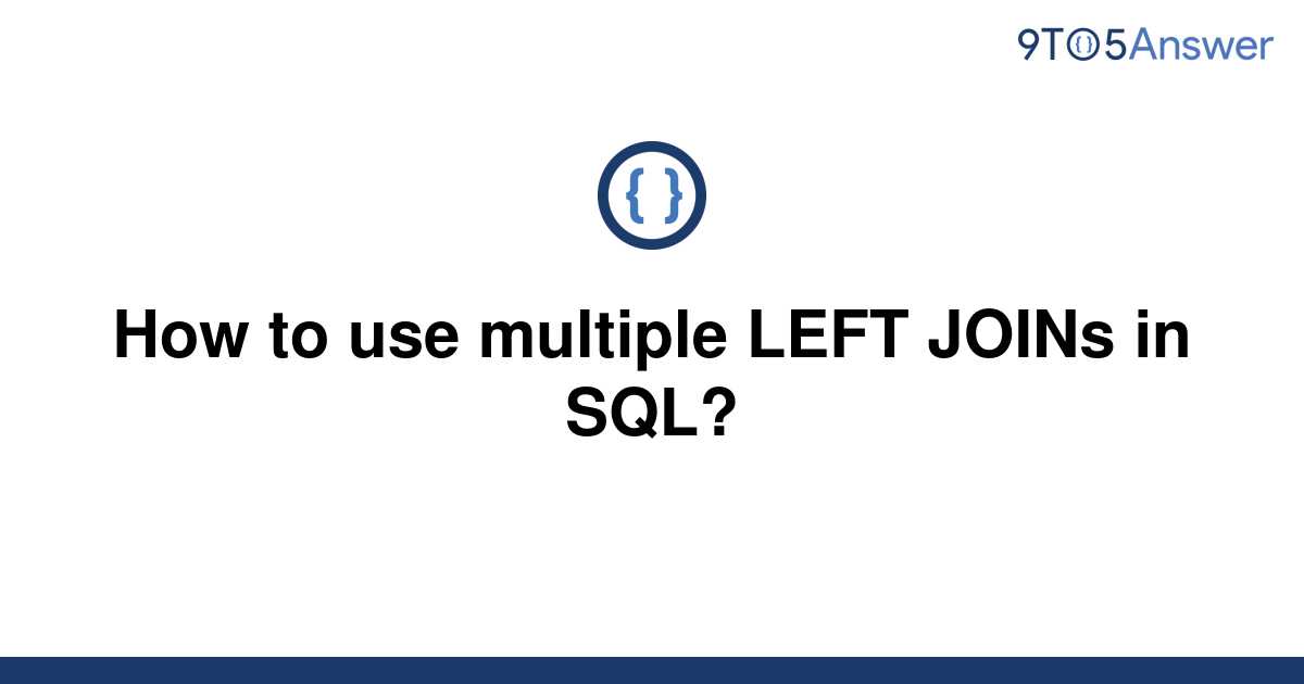 solved-how-to-use-multiple-left-joins-in-sql-9to5answer