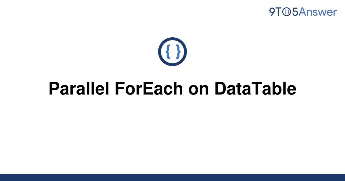 solved-parallel-foreach-on-datatable-9to5answer