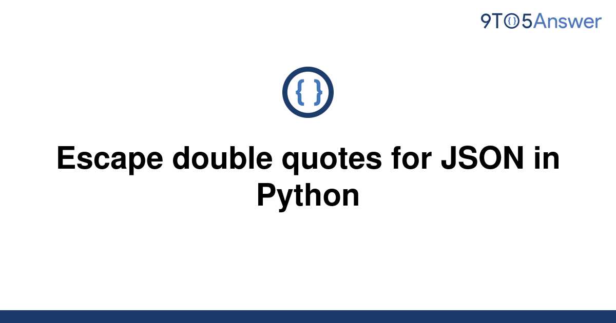  Solved Escape Double Quotes For JSON In Python 9to5Answer