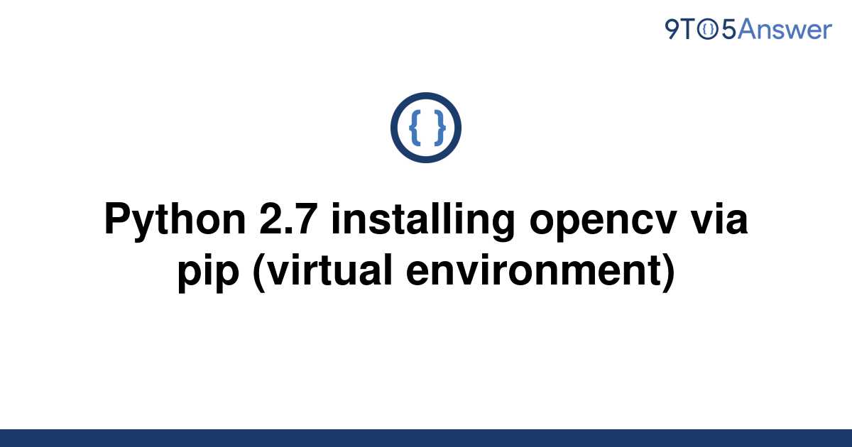 solved-python-2-7-installing-opencv-via-pip-virtual-9to5answer