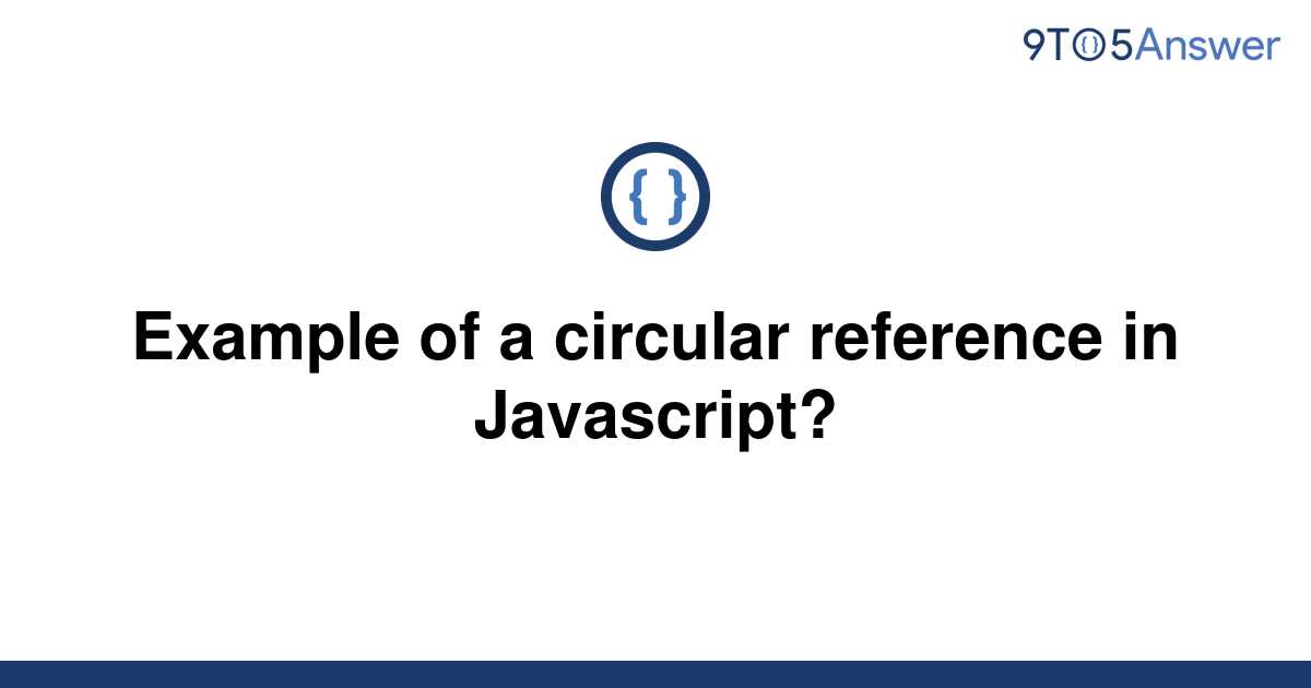 solved-example-of-a-circular-reference-in-javascript-9to5answer