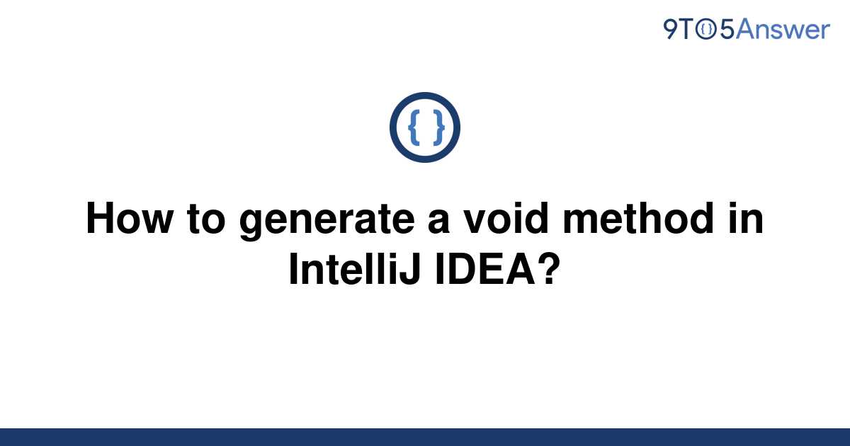 solved-how-to-generate-a-void-method-in-intellij-idea-9to5answer