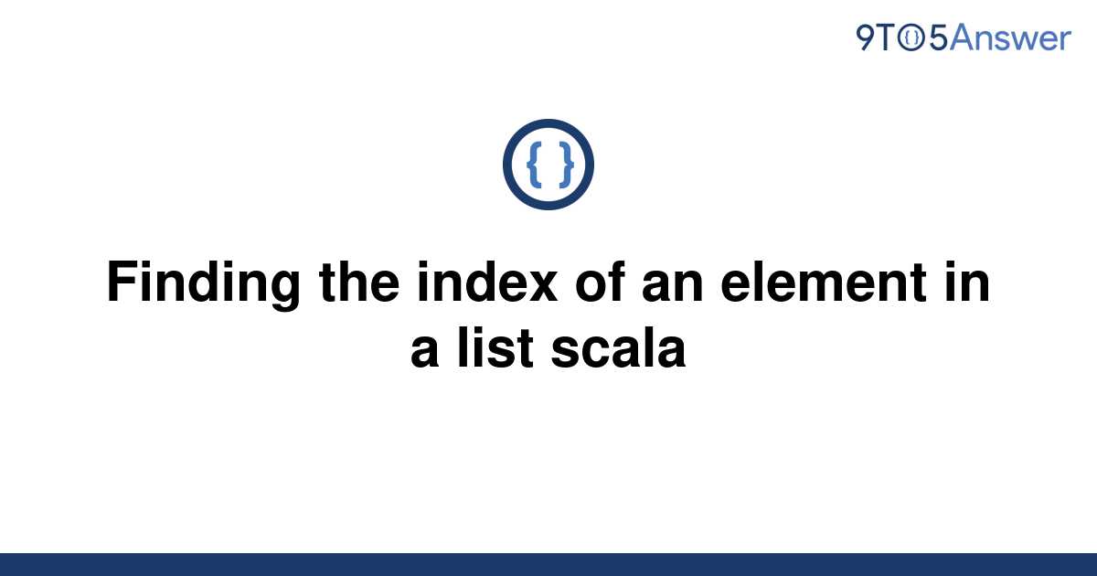 solved-finding-the-index-of-an-element-in-a-list-scala-9to5answer