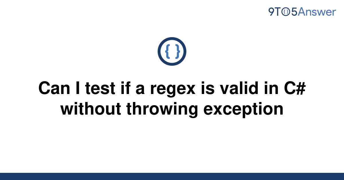 solved-can-i-test-if-a-regex-is-valid-in-c-without-9to5answer