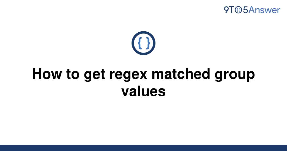 solved-how-to-get-regex-matched-group-values-9to5answer