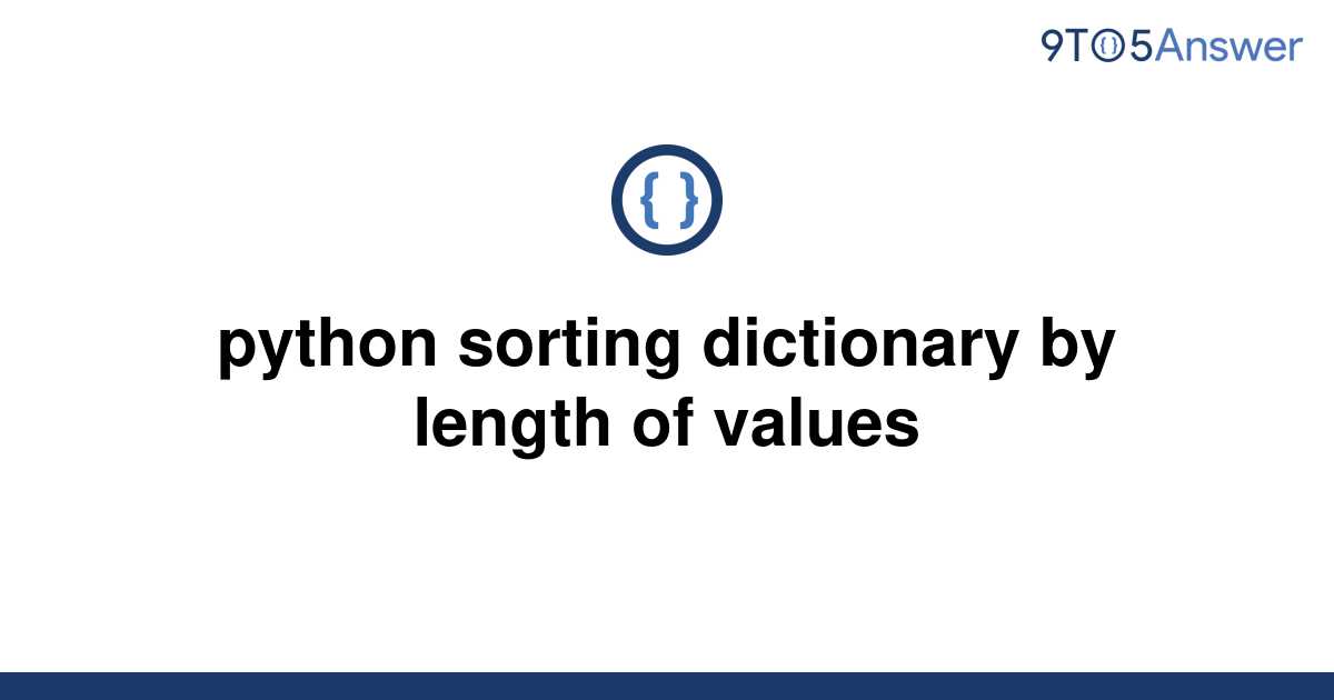 solved-python-sorting-dictionary-by-length-of-values-9to5answer