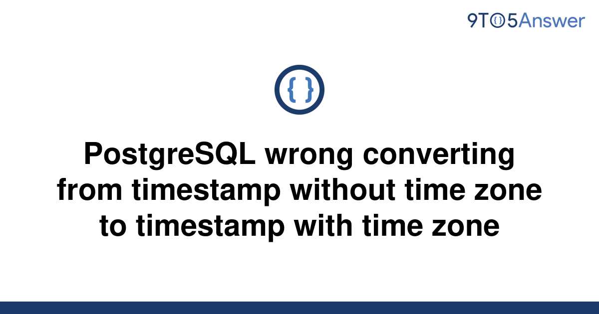 solved-postgresql-wrong-converting-from-timestamp-9to5answer