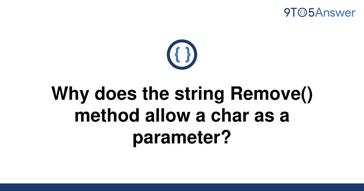 solved-why-does-the-string-remove-method-allow-a-char-9to5answer