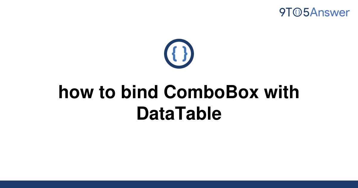 Solved How To Bind Combobox With Datatable To Answer