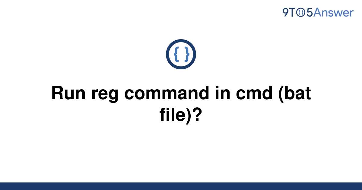 solved-run-reg-command-in-cmd-bat-file-9to5answer