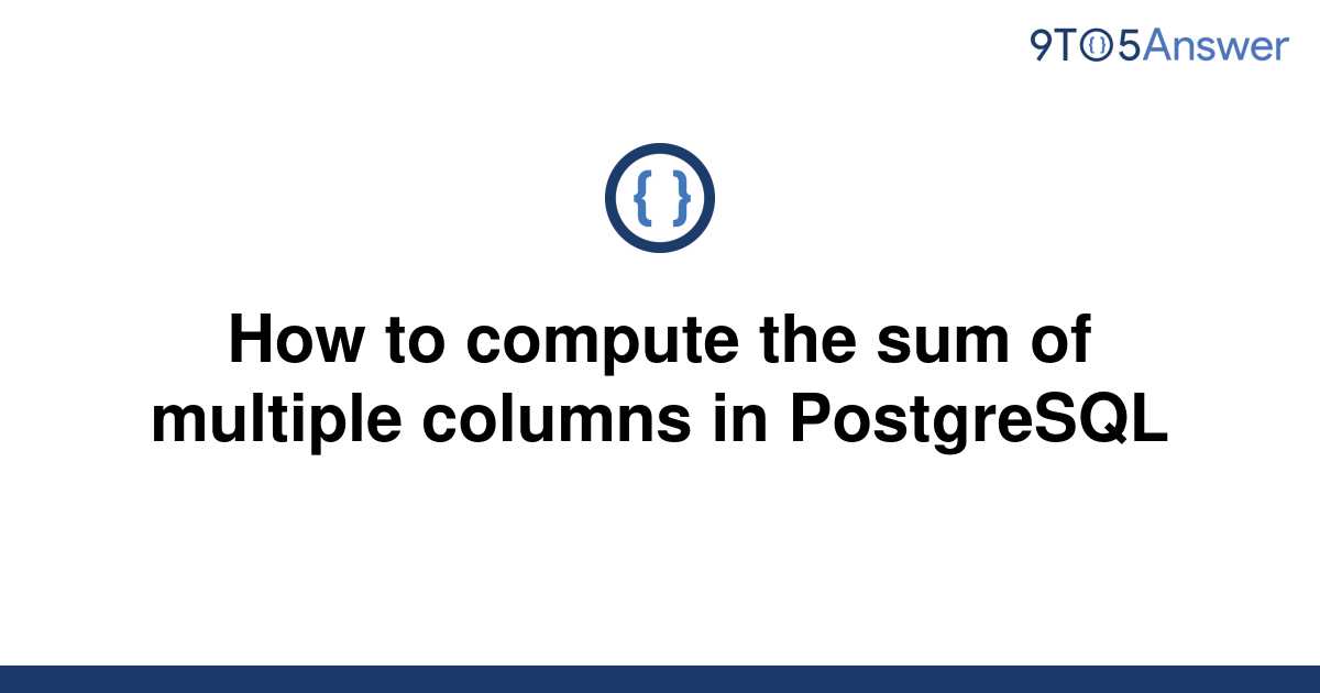 solved-how-to-compute-the-sum-of-multiple-columns-in-9to5answer