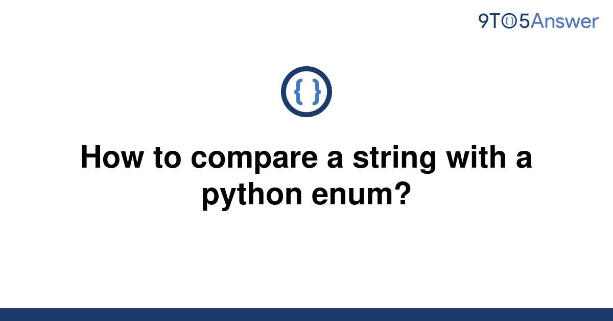 solved-how-to-compare-a-string-with-a-python-enum-9to5answer