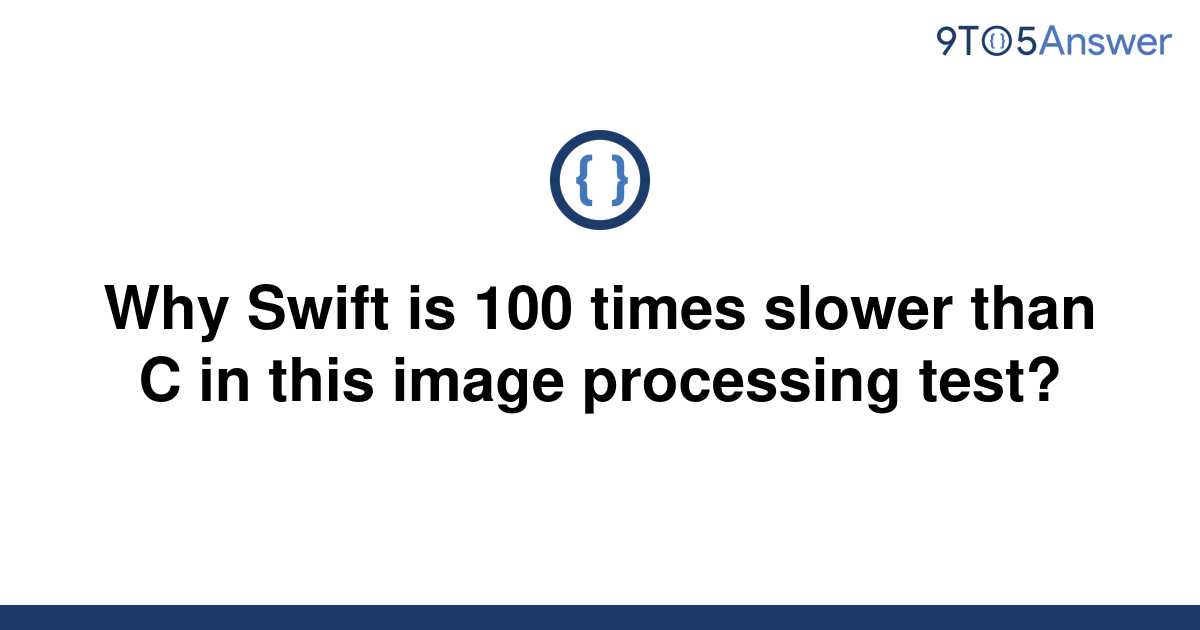 solved-why-swift-is-100-times-slower-than-c-in-this-9to5answer