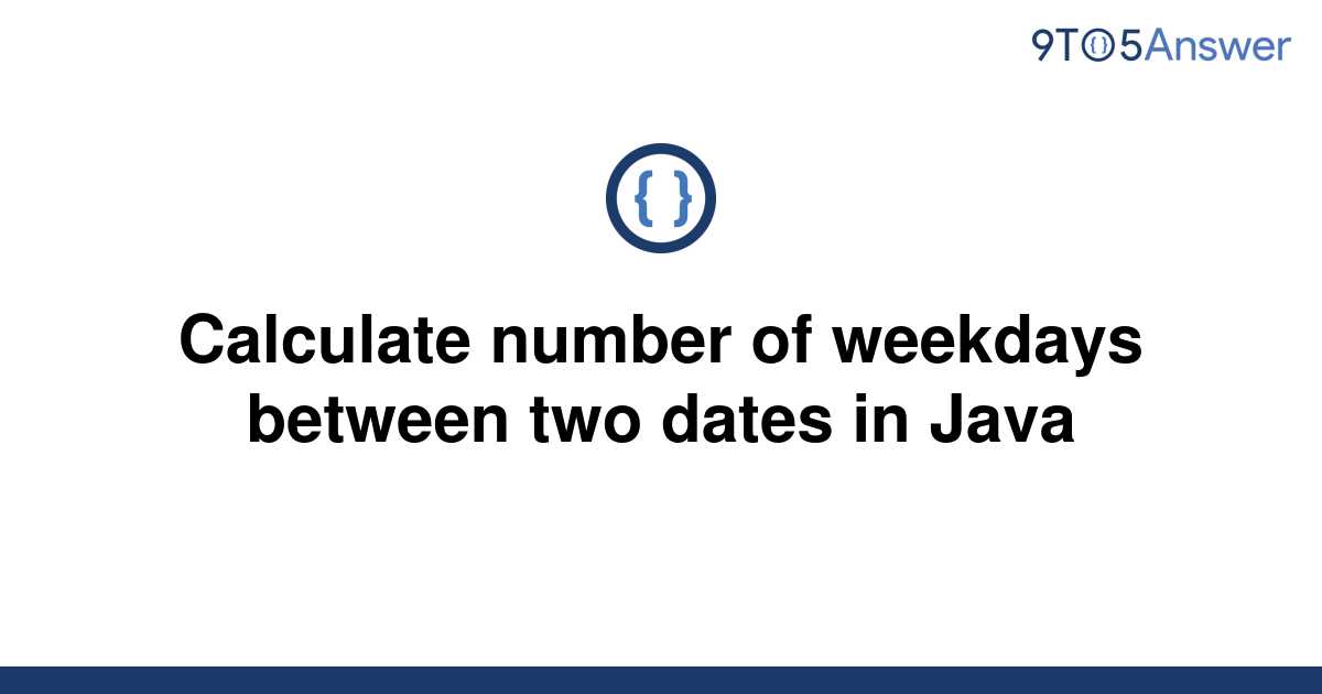 solved-calculate-number-of-weekdays-between-two-dates-9to5answer