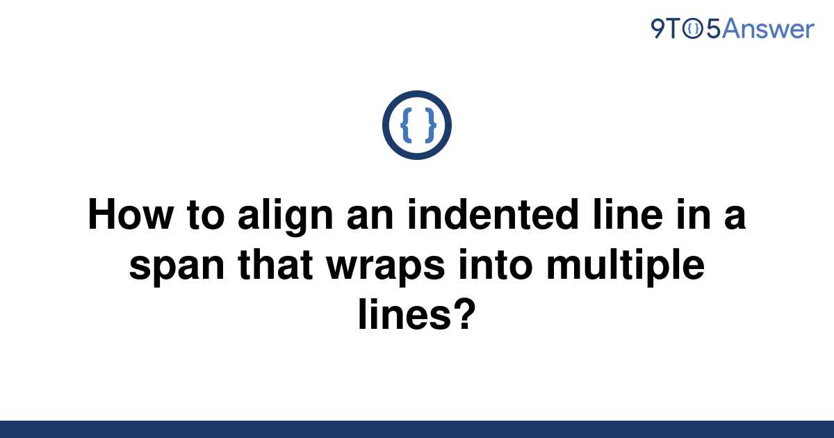 solved-how-to-align-an-indented-line-in-a-span-that-9to5answer