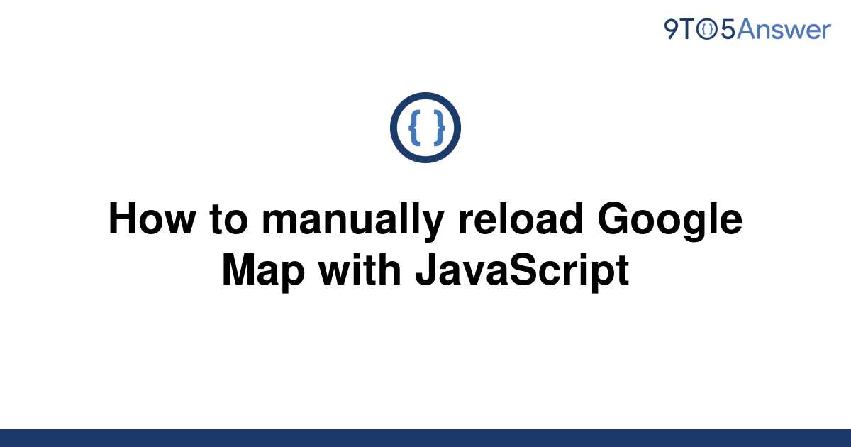 solved-how-to-manually-reload-google-map-with-9to5answer