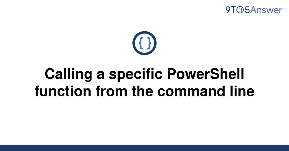 solved-calling-a-specific-powershell-function-from-the-9to5answer