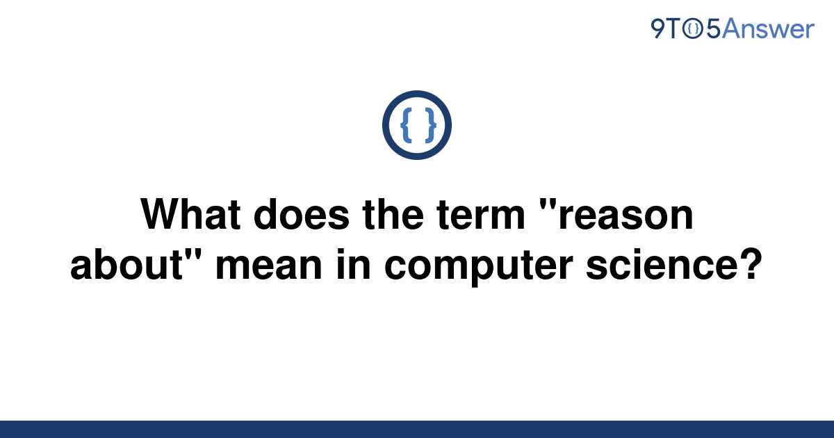 solved-what-does-the-term-reason-about-mean-in-9to5answer