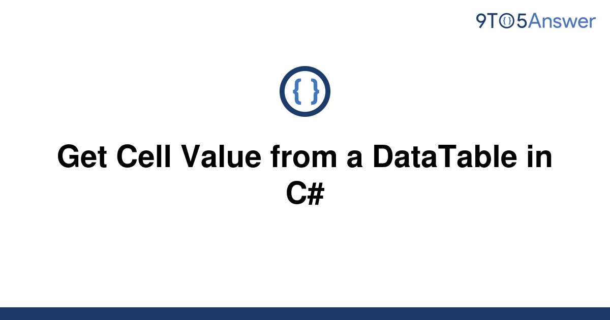 solved-get-cell-value-from-a-datatable-in-c-9to5answer