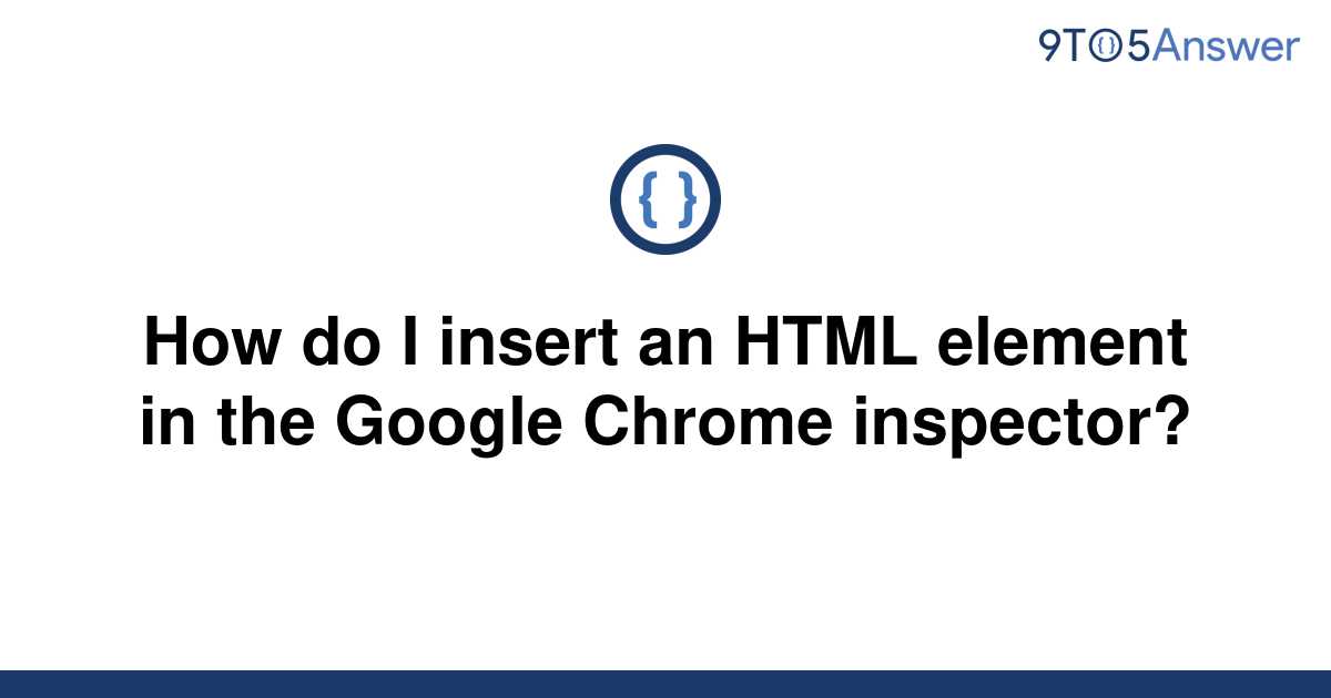 solved-how-do-i-insert-an-html-element-in-the-google-9to5answer