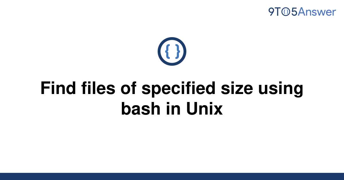 solved-find-files-of-specified-size-using-bash-in-unix-9to5answer