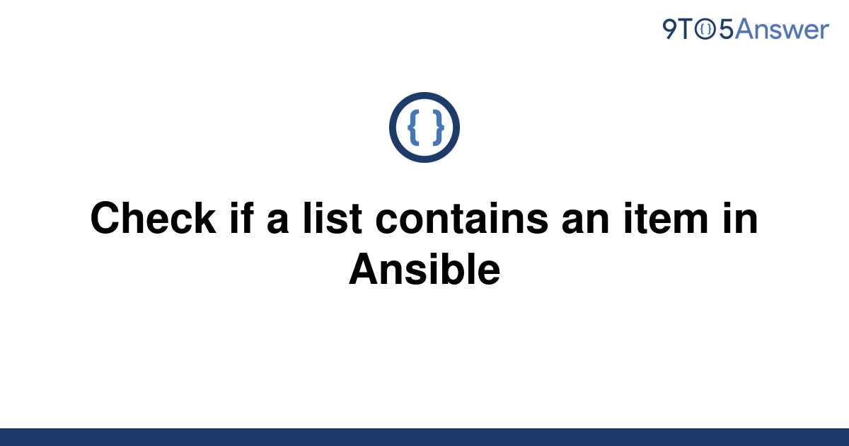 solved-check-if-a-list-contains-an-item-in-ansible-9to5answer