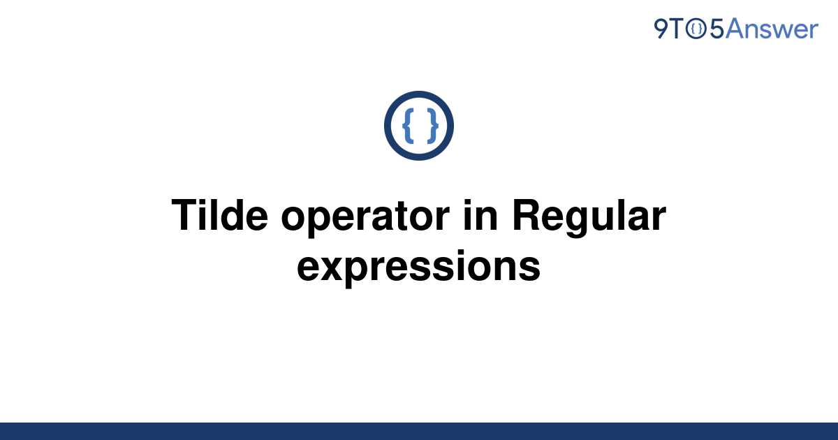 solved-tilde-operator-in-regular-expressions-9to5answer