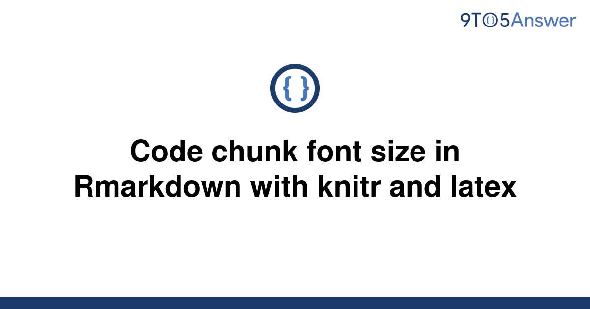 solved-code-chunk-font-size-in-rmarkdown-with-knitr-and-9to5answer