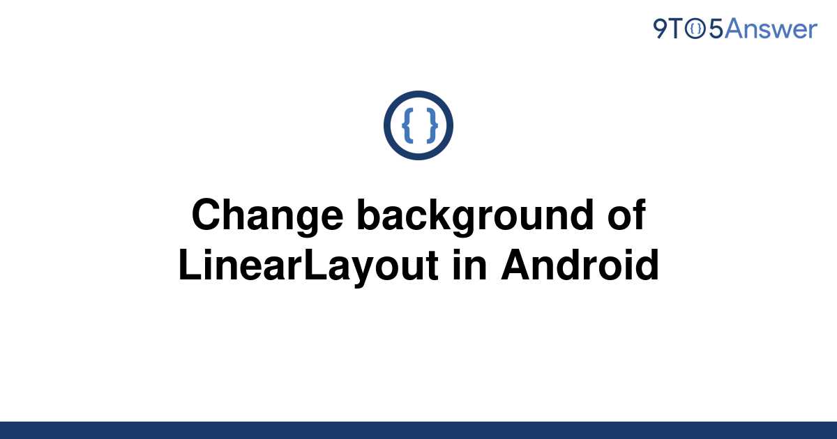 solved-change-background-of-linearlayout-in-android-9to5answer