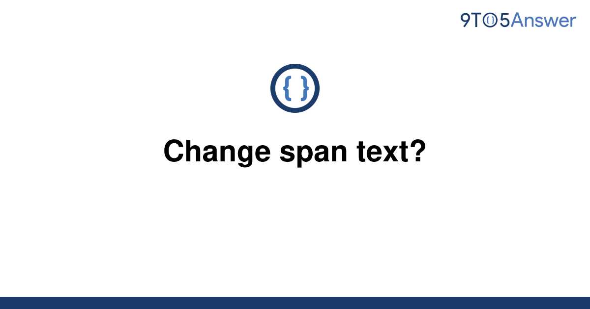 solved-change-span-text-9to5answer