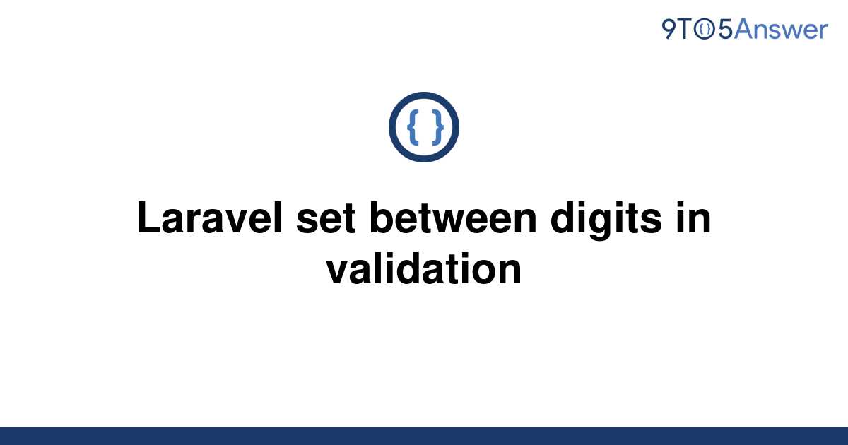 Solved Laravel Set Between Digits In Validation To Answer
