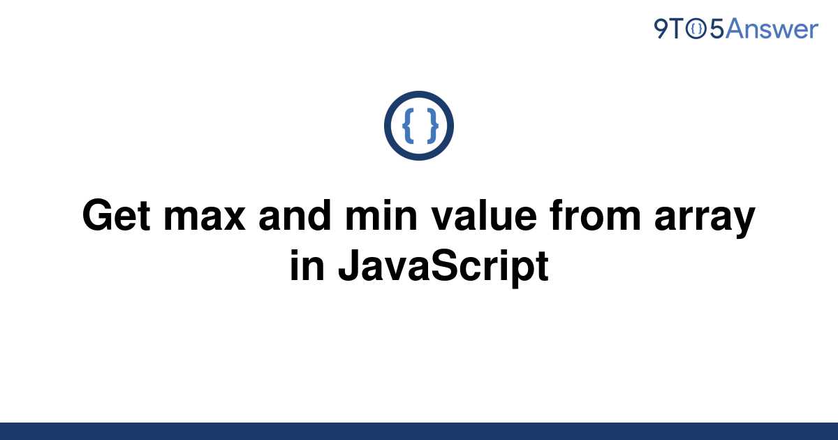 solved-get-max-and-min-value-from-array-in-javascript-9to5answer