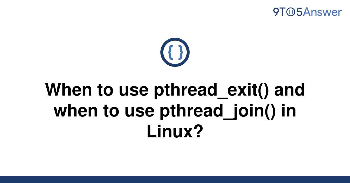 solved-when-to-use-pthread-exit-and-when-to-use-9to5answer