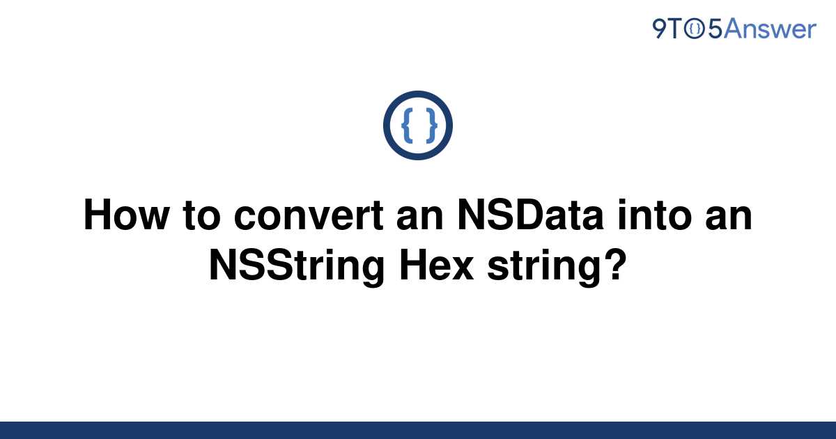 solved-how-to-convert-an-nsdata-into-an-nsstring-hex-9to5answer