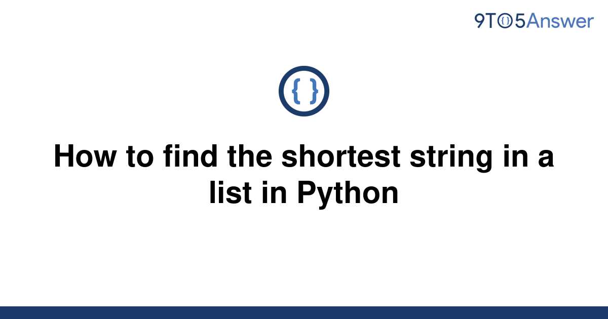 solved-how-to-find-the-shortest-string-in-a-list-in-9to5answer