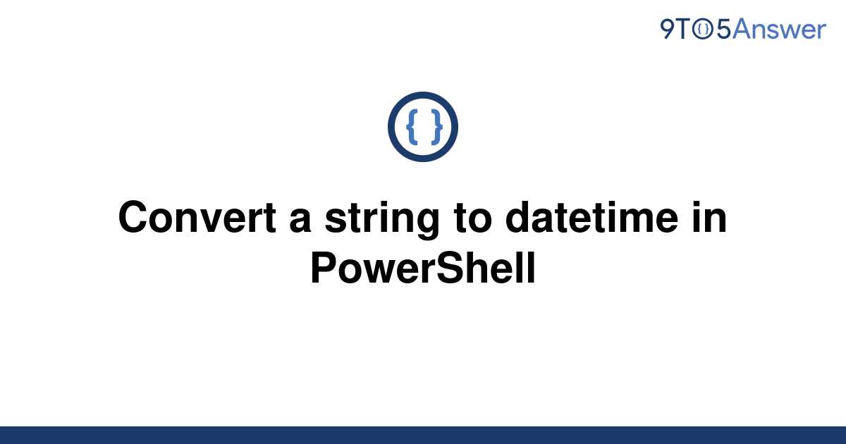 solved-convert-a-string-to-datetime-in-powershell-9to5answer