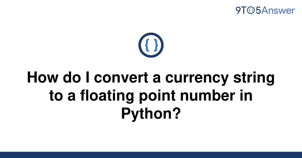 solved-how-do-i-convert-a-currency-string-to-a-floating-9to5answer